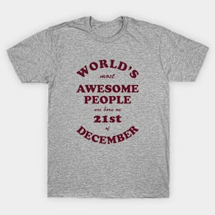 World's Most Awesome People are born on 21st of December T-Shirt